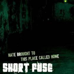 Short Fuse : Hate Brought to This Place Called Home